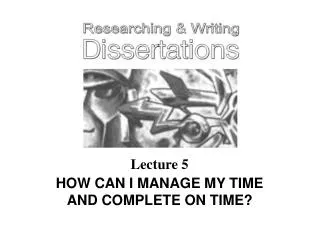 Lecture 5 HOW CAN I MANAGE MY TIME AND COMPLETE ON TIME?