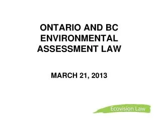 ONTARIO AND BC ENVIRONMENTAL ASSESSMENT LAW MARCH 21, 2013