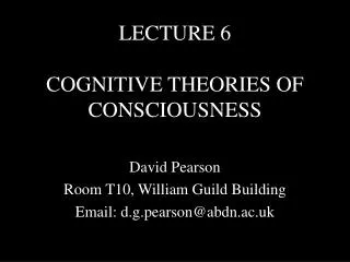 LECTURE 6 COGNITIVE THEORIES OF CONSCIOUSNESS