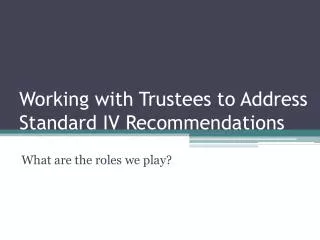 Working with Trustees to Address Standard IV Recommendations