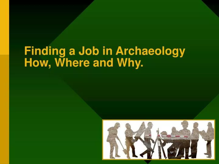 finding a job in archaeology how where and why
