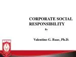 CORPORATE SOCIAL RESPONSIBILITY By Valentino G. Baac, Ph.D. - slide 1