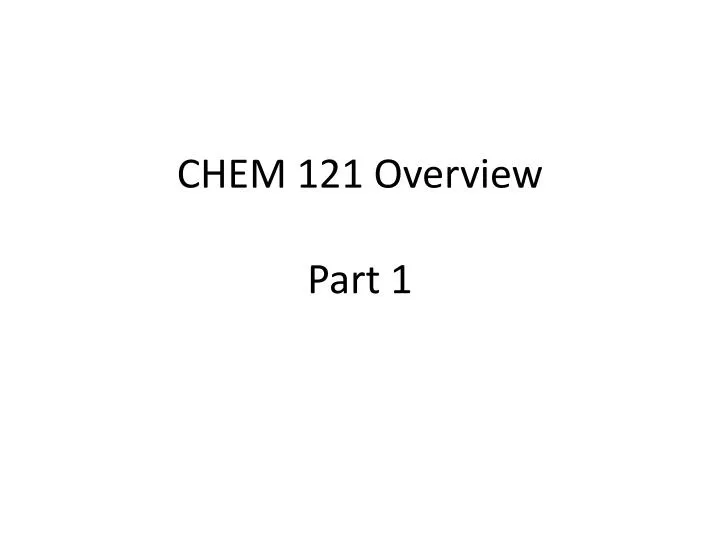 chem 121 overview part 1