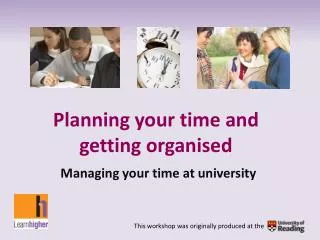 Planning your time and getting organised Managing your time at university