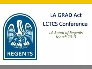 LA GRAD Act LCTCS Conference LA Board of Regents March 2013