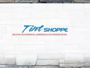 Tint-shoppe - one stop for residential, commercial & auto wi