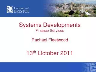 Systems Developments Finance Services Rachael Fleetwood 13 th October 2011