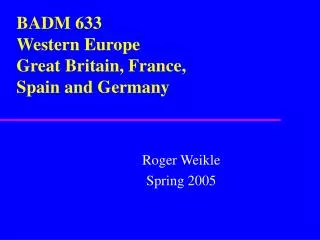BADM 633 Western Europe Great Britain, France, Spain and Germany