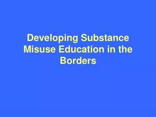developing substance misuse education in the borders