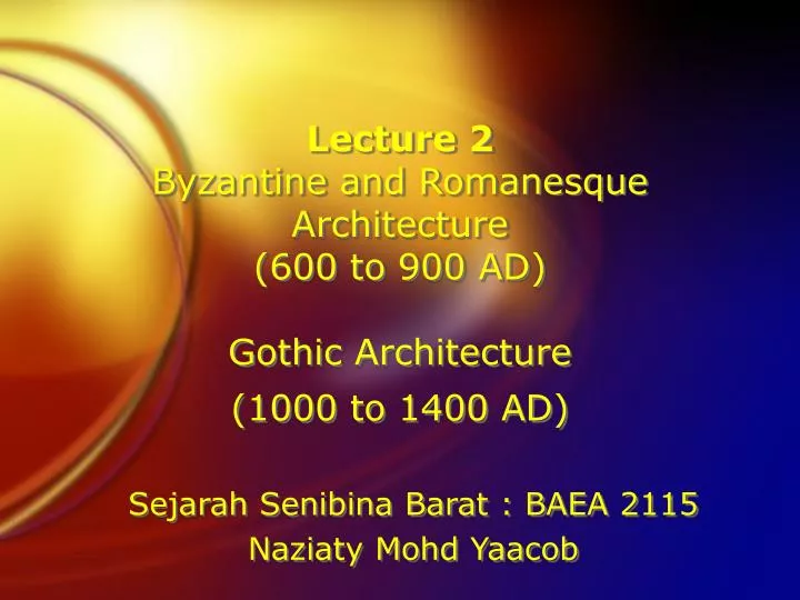 lecture 2 byzantine and romanesque architecture 600 to 900 ad gothic architecture 1000 to 1400 ad