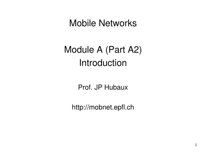 mobile networks module a part a2 introduction prof jp hubaux http mobnet epfl ch