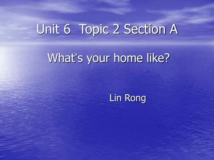 unit 6 topic 2 section a what s your home like