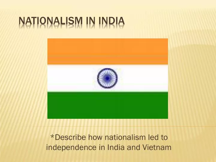 describe how nationalism led to independence in india and vietnam
