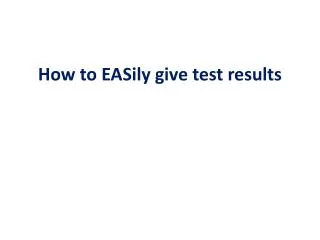 How to EASily give test results