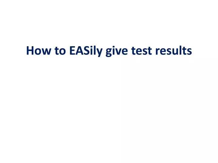 how to easily give test results
