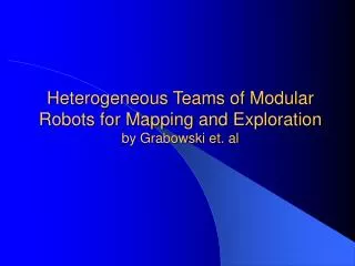 Heterogeneous Teams of Modular Robots for Mapping and Exploration by Grabowski et. al