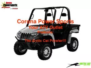 Corona Power Sports Your ATV Outlet Presents: The Arctic Cat Prowler!!!