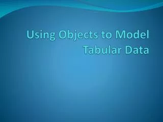 Using Objects to Model Tabular Data