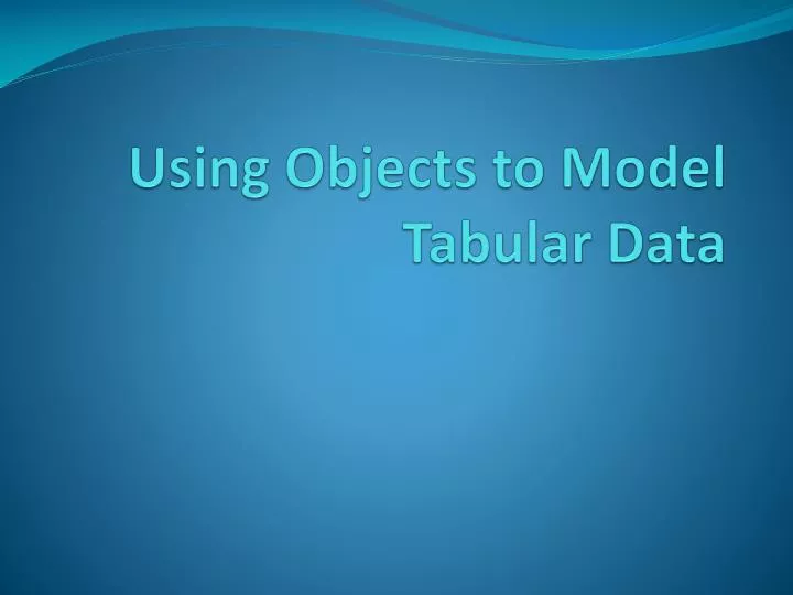 using objects to model tabular data