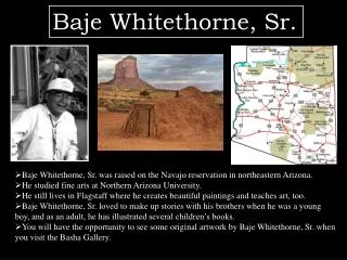 Baje Whitethorne, Sr. was raised on the Navajo reservation in northeastern Arizona.