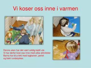 vi koser oss inne i varmen