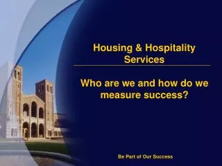 Housing &amp; Hospitality Services Who are we and how do we measure success?
