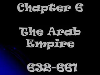 Chapter 6 The Arab Empire 632-661