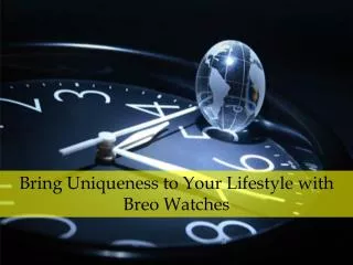 Bring Uniqueness to Your Lifestyle with Breo Watches