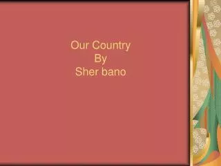 Our Country By Sher bano