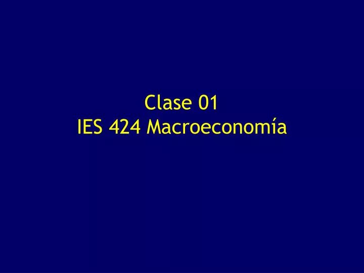 clase 01 ies 424 macroeconom a