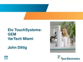Elo TouchSystems: GEM VarTech Miami John Dittig