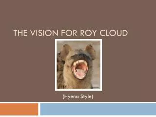 THE VISION FOR ROY CLOUD