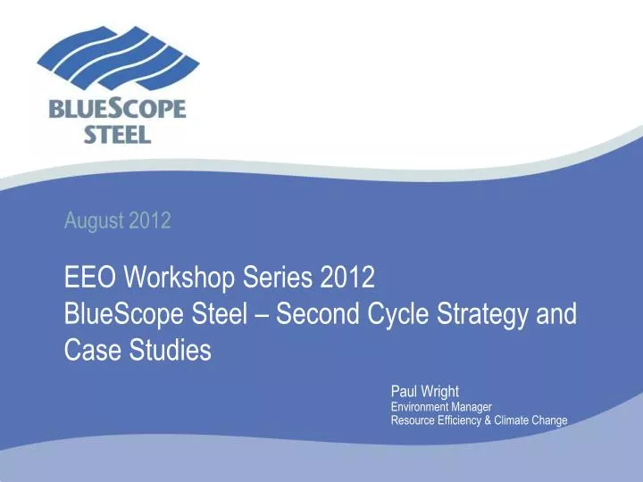 eeo workshop series 2012 bluescope steel second cycle strategy and case studies