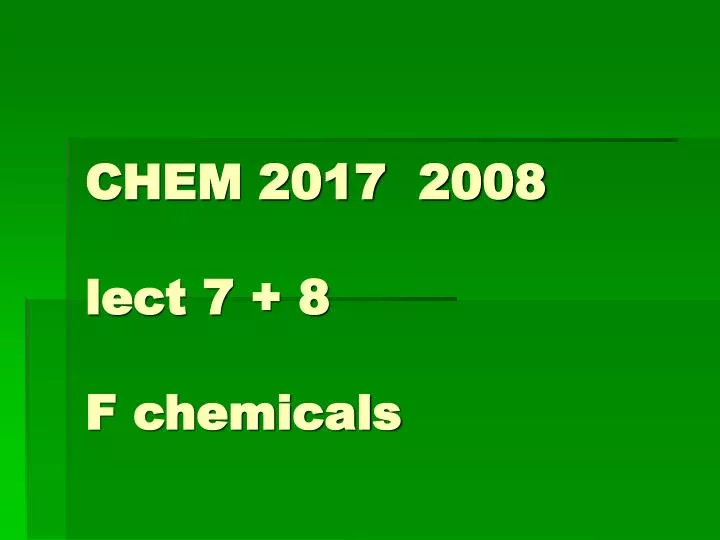 chem 2017 2008 lect 7 8 f chemicals