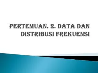 pertemuan 2 data dan distribusi frekuensi
