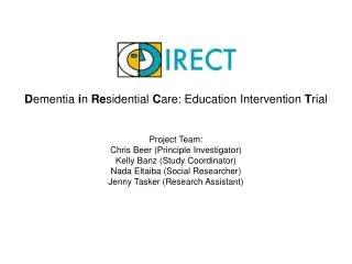 D ementia i n Re sidential C are: Education Intervention T rial Project Team: