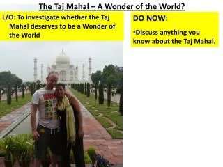 L/O: To investigate whether the Taj Mahal deserves to be a Wonder of the World
