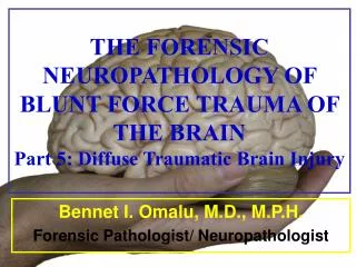 Bennet I. Omalu, M.D., M.P.H. Forensic Pathologist/ Neuropathologist
