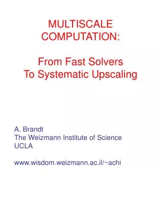 MULTISCALE COMPUTATION: From Fast Solvers To Systematic Upscaling