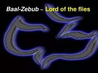 Baal-Zebub ~ Lord of the flies