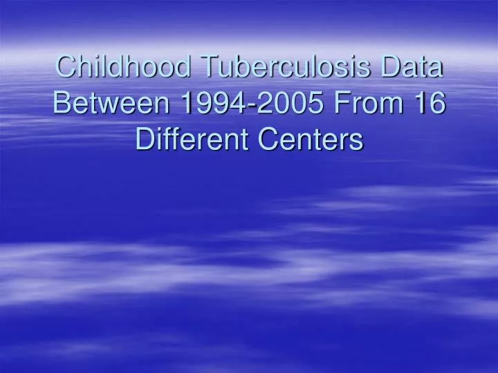 childhood tuberculosis data between 1994 2005 from 16 different centers