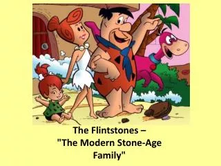 The Flintstones – &quot;The Modern Stone-Age Family&quot;