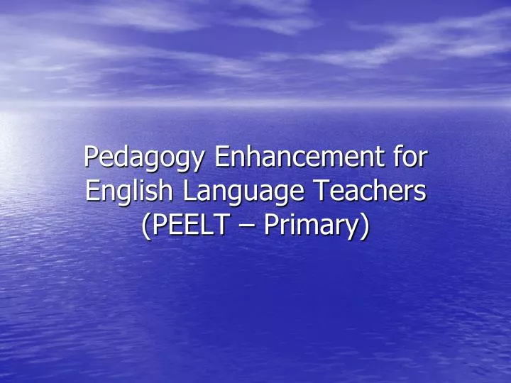 pedagogy enhancement for english language teachers peelt primary