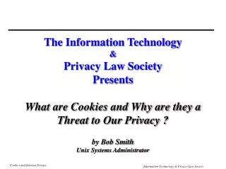 The Information Technology &amp; Privacy Law Society Presents What are Cookies and Why are they a
