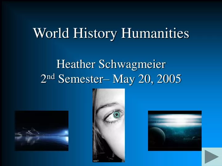 world history humanities heather schwagmeier 2 nd semester may 20 2005