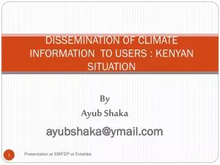 DISSEMINATION OF CLIMATE INFORMATION TO USERS : KENYAN SITUATION