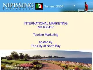 INTERNATIONAL MARKETING MKTG3417 Tourism Marketing hosted by The City of North Bay