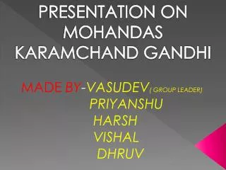 PRESENTATION ON MOHANDAS KARAMCHAND GANDHI