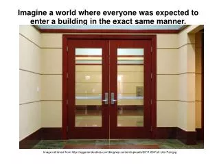 Imagine a world where everyone was expected to enter a building in the exact same manner.