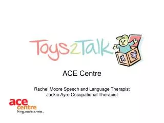 ACE Centre Rachel Moore Speech and Language Therapist Jackie Ayre Occupational Therapist
